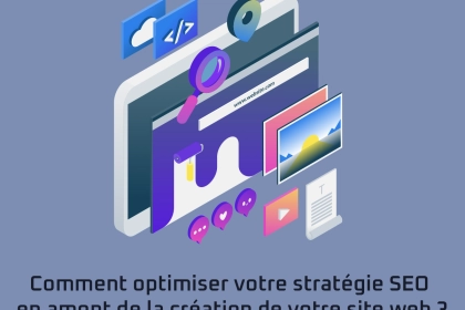 Pourquoi et comment penser au SEO avant même de lancer votre site internet ?